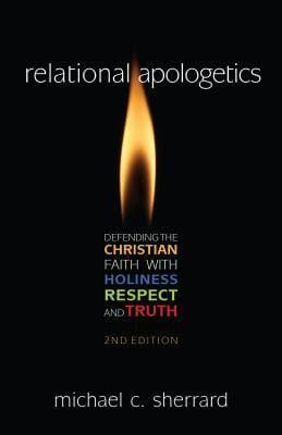 Review: Relational Apologetics: Defending the Christian Faith with Holiness, Respect, and Truth